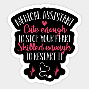 Nurse Shirt Medical Assistant Cute Enough To Stop Your Heart Sticker